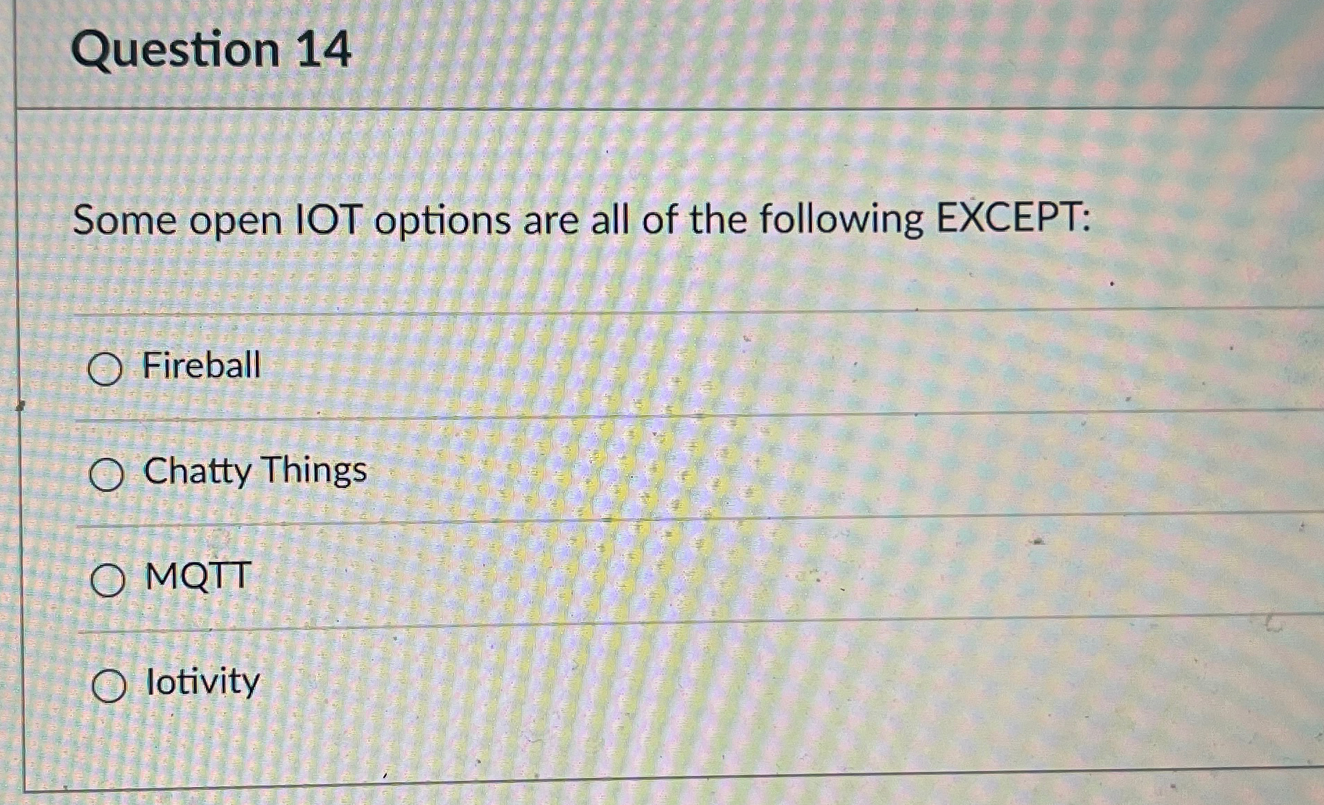 Question 1 4 Some open IOT options are all of the