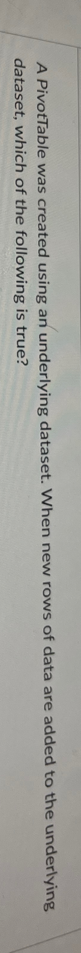 A PivotTable was created using an underlying