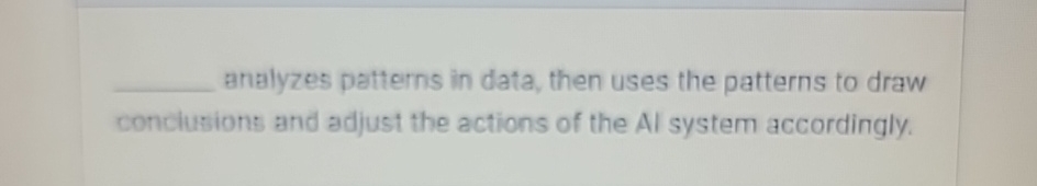 analyzes patterns in data, then uses the patterns