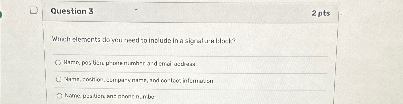 Question 3 2 pts Which elements do you need to