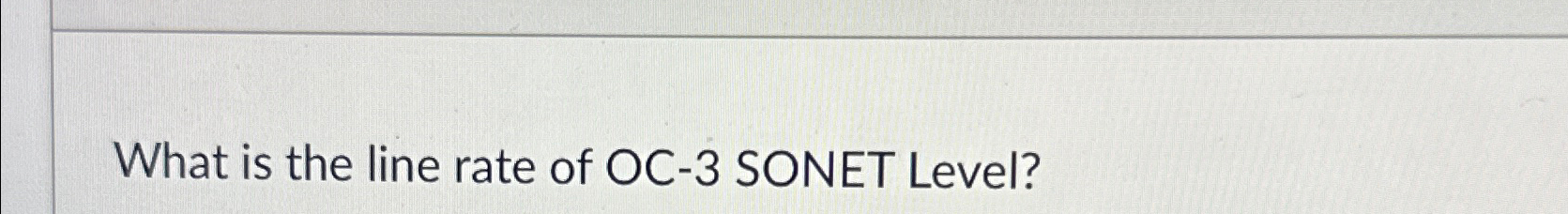 What is the line rate of OC - 3 SONET Level?