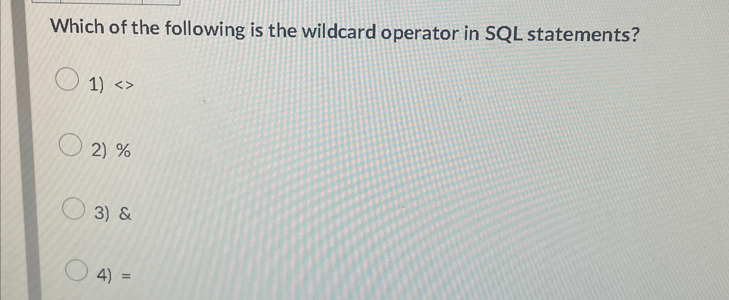 Which of the following is the wildcard operator