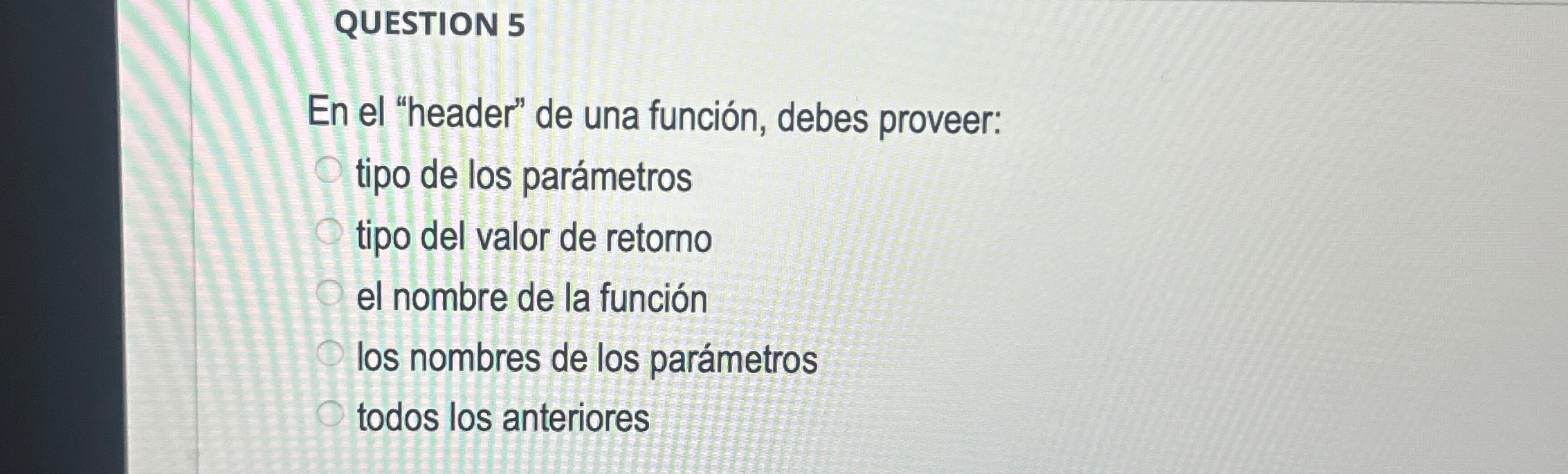 QUESTION 5 En el "header" de una funci n , debes