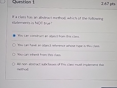 Question 1 2 . 6 7 pts If a class has an abstract