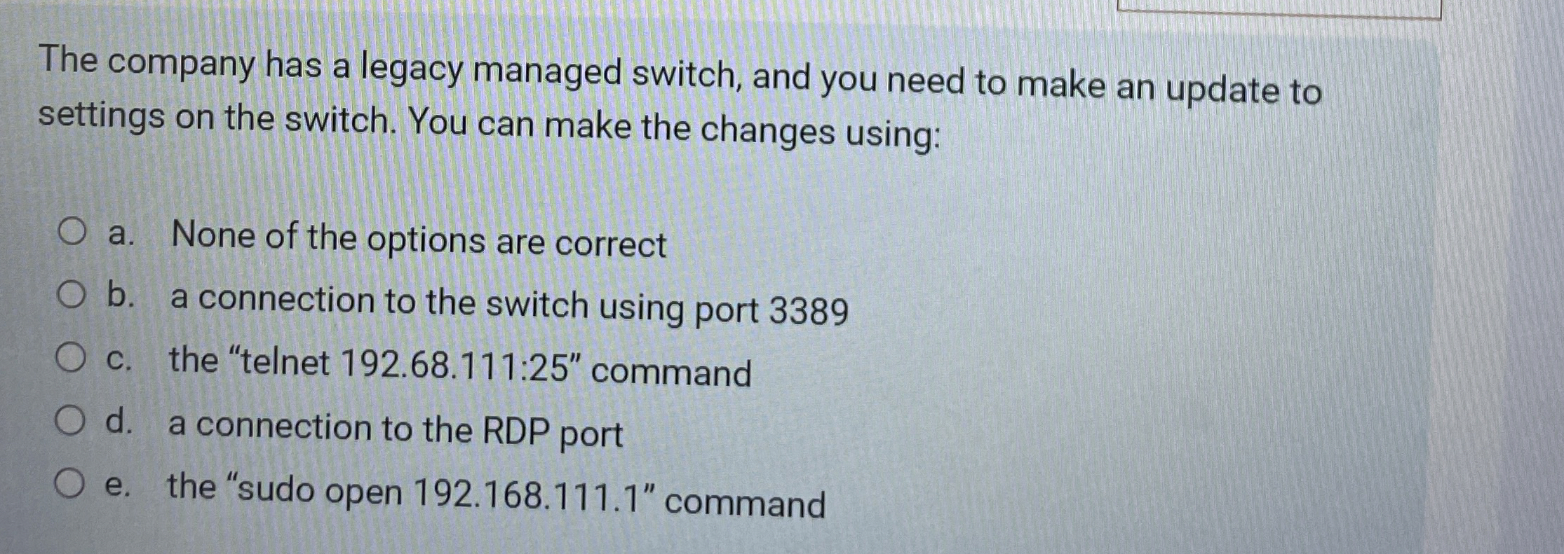 The company has a legacy managed switch, and you