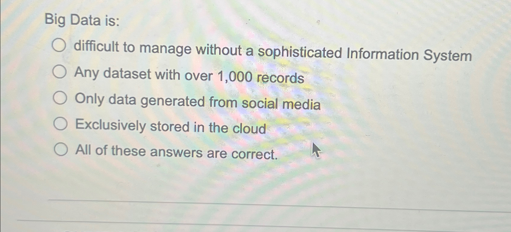 Big Data is: difficult to manage without a