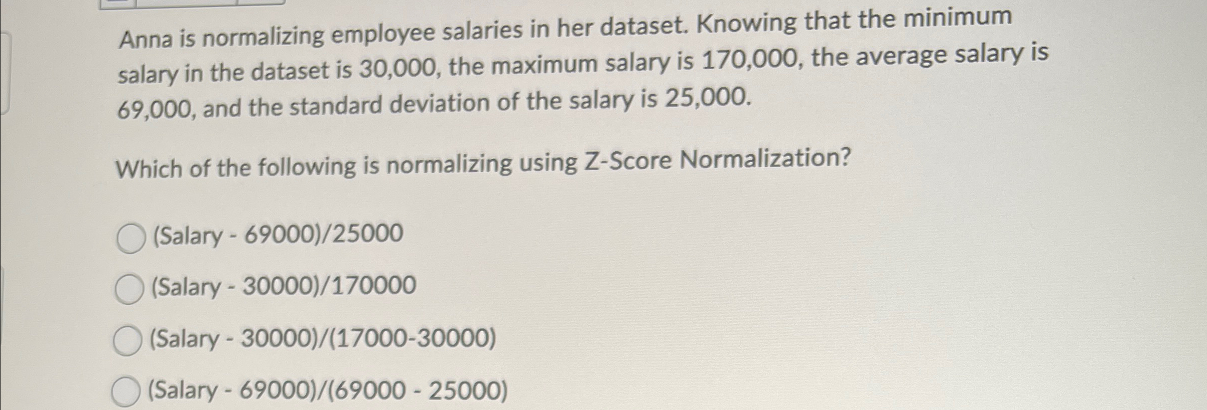 Anna is normalizing employee salaries in her
