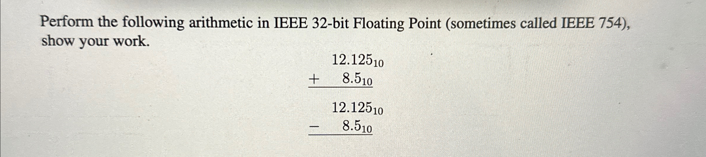 Perform the following arithmetic in IEEE 3 2 -