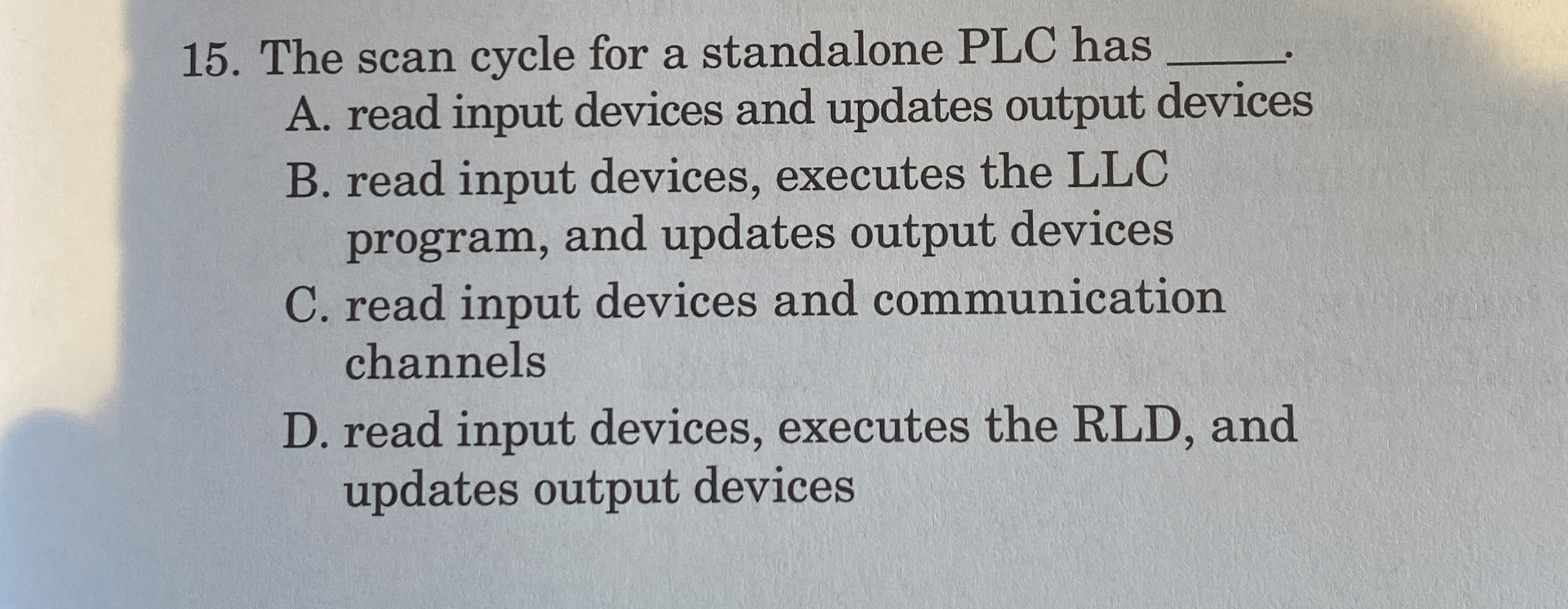 The scan cycle for a standalone PLC has q , A .