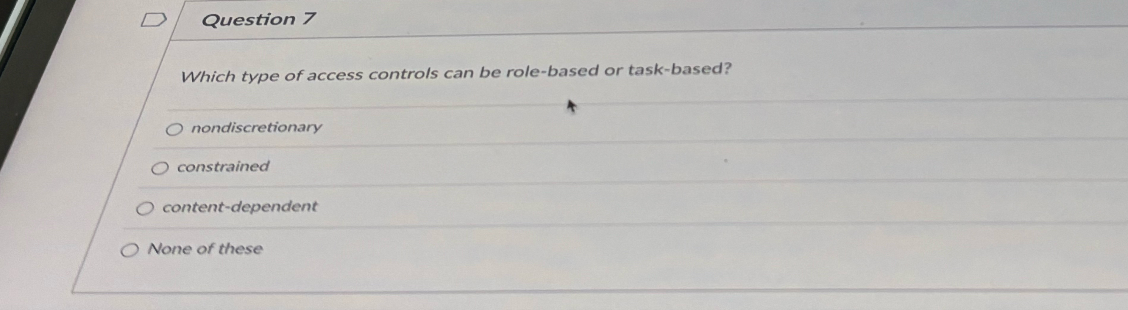 Question 7 Which type of access controls can be