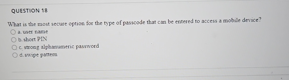QUESTION 1 8 What is the most secure option for