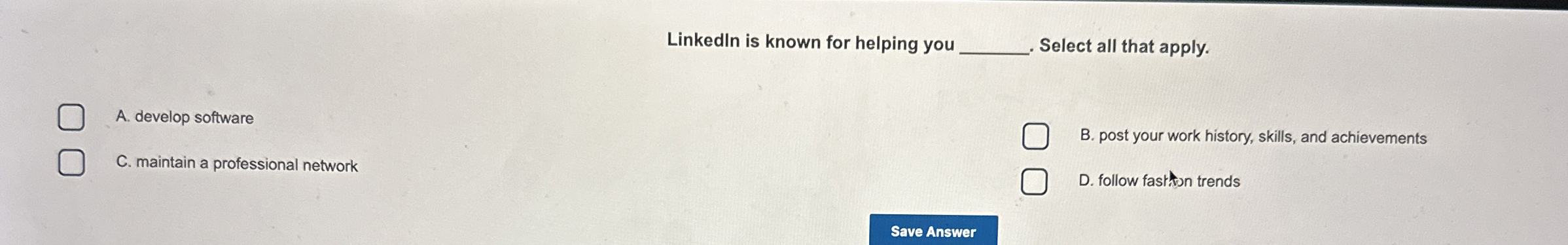 Linkedln is known for helping you q , Select all