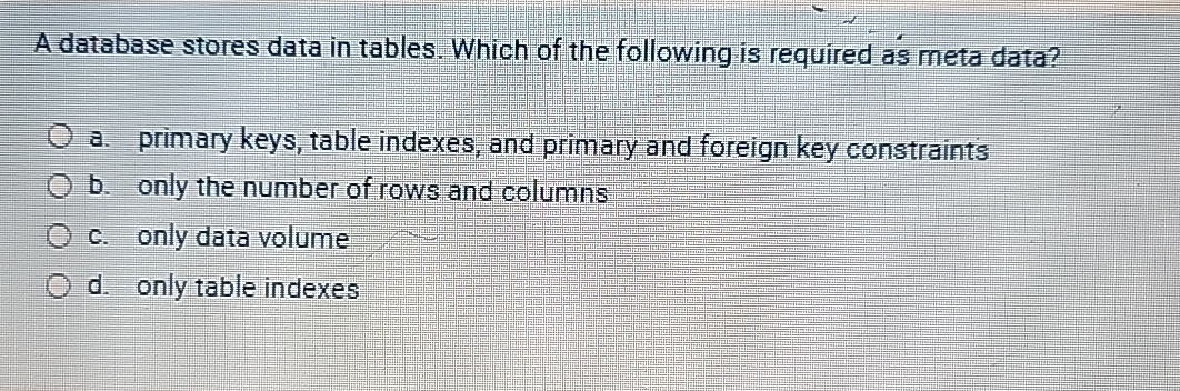 A database stores data in tables. Which of the