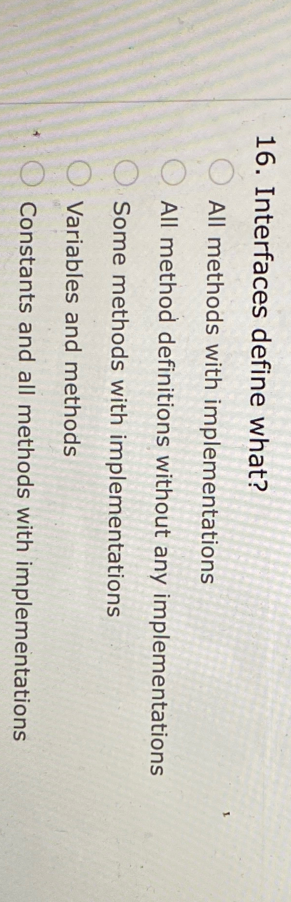 Interfaces define what? All methods with
