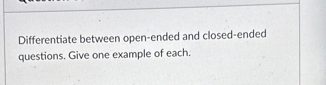 Differentiate between open - ended and closed -