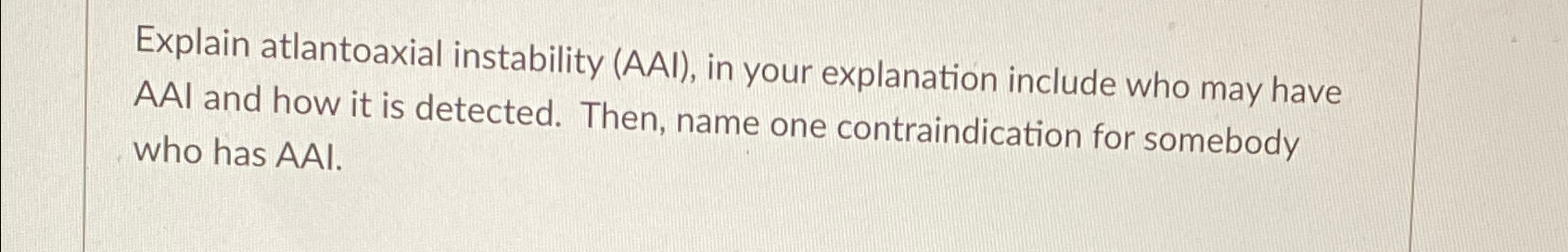 Explain atlantoaxial instability ( AAI ) , in