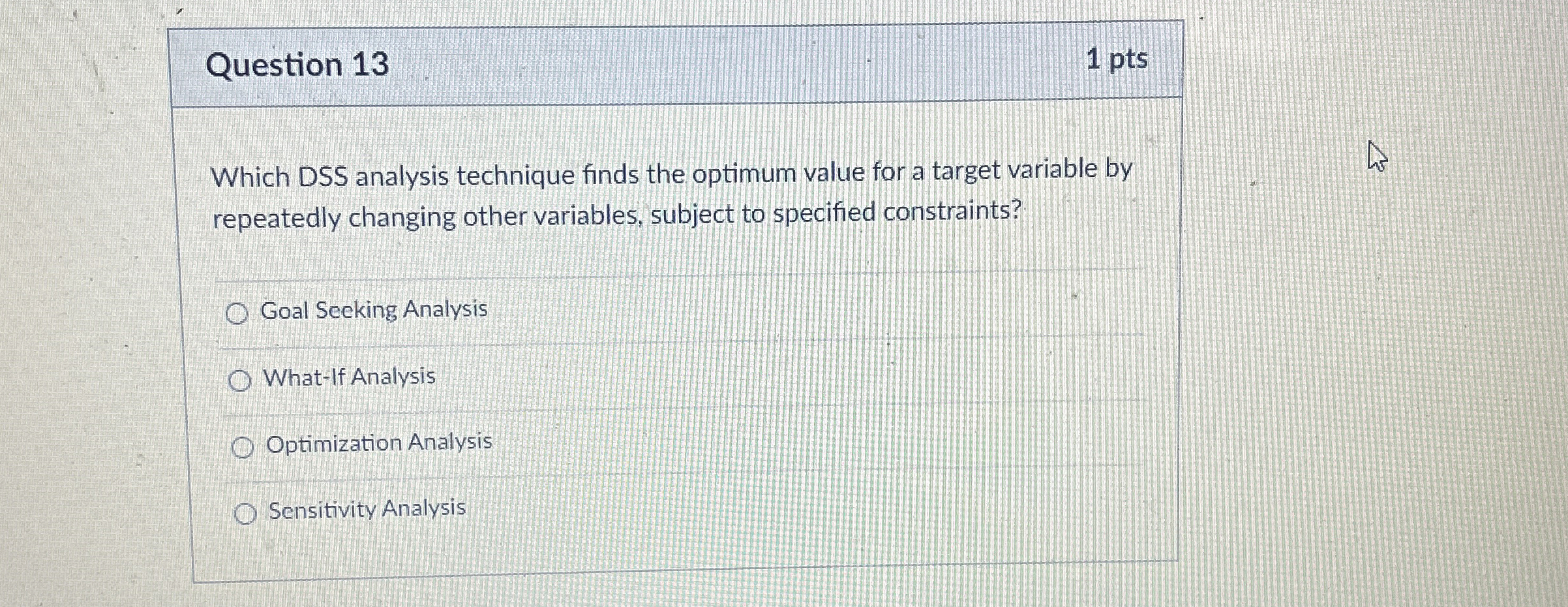 Question 1 3 1 pts Which DSS analysis technique