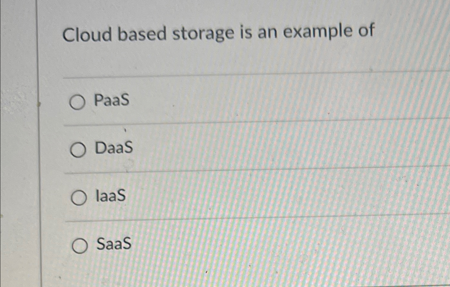 Cloud based storage is an example of PaaS DaaS