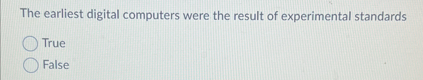 The earliest digital computers were the result of