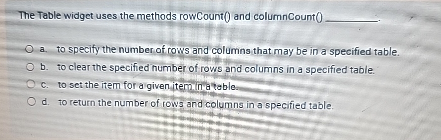 The Table widget uses the methods rowCount ( )