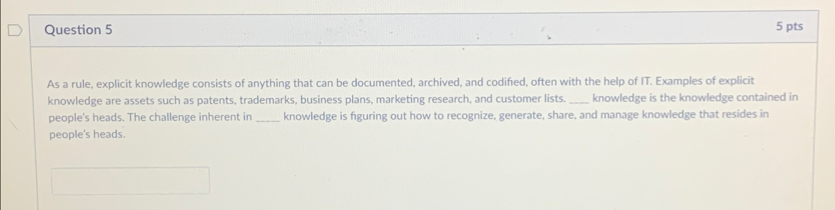 Question 5 5 pts As a rule, explicit knowledge