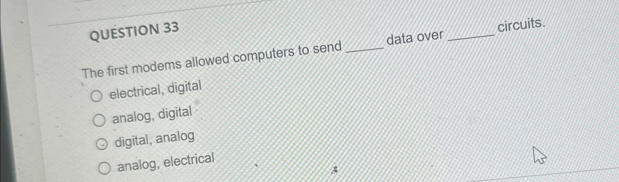 QUESTION 3 3 The first modems allowed computers