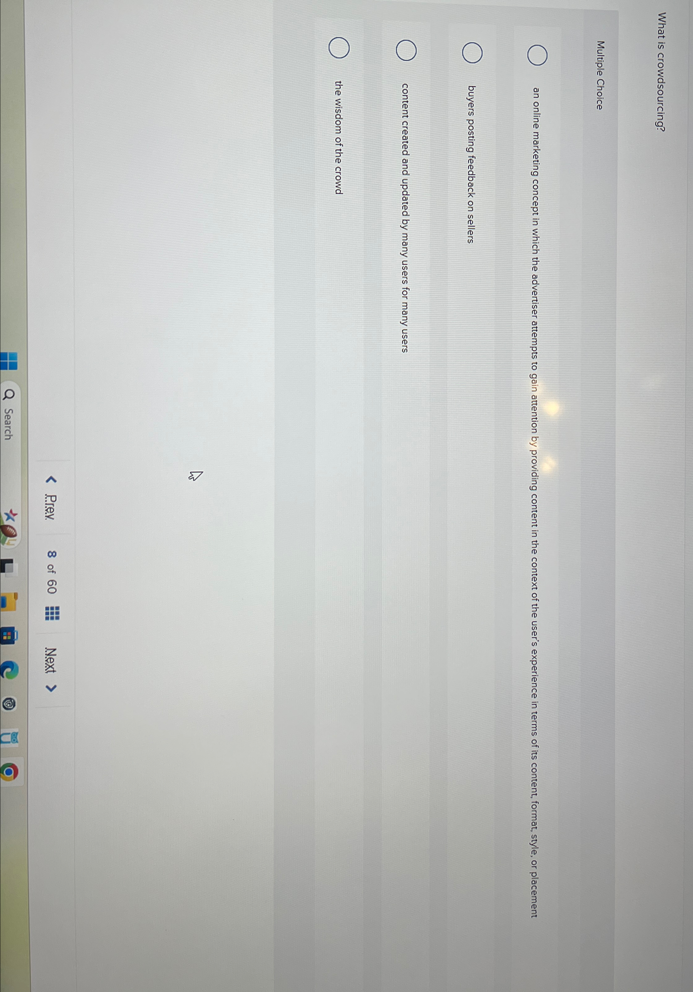 What is crowdsourcing? Multiple Choice an online