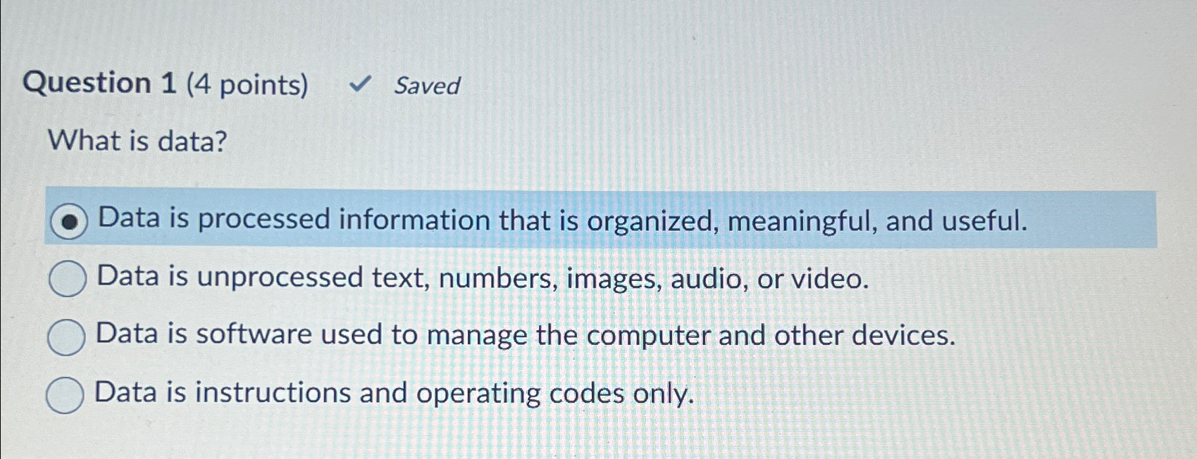 Question 1 ( 4 points ) Saved What is data? Data