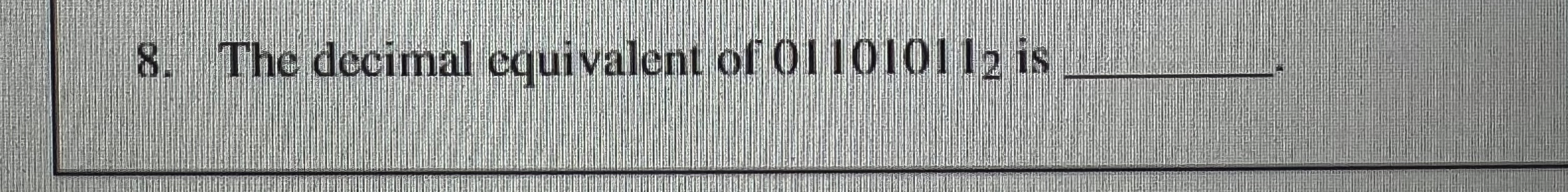 The decimal equivalent of 0 1 1 0 1 0 1 1 2 is