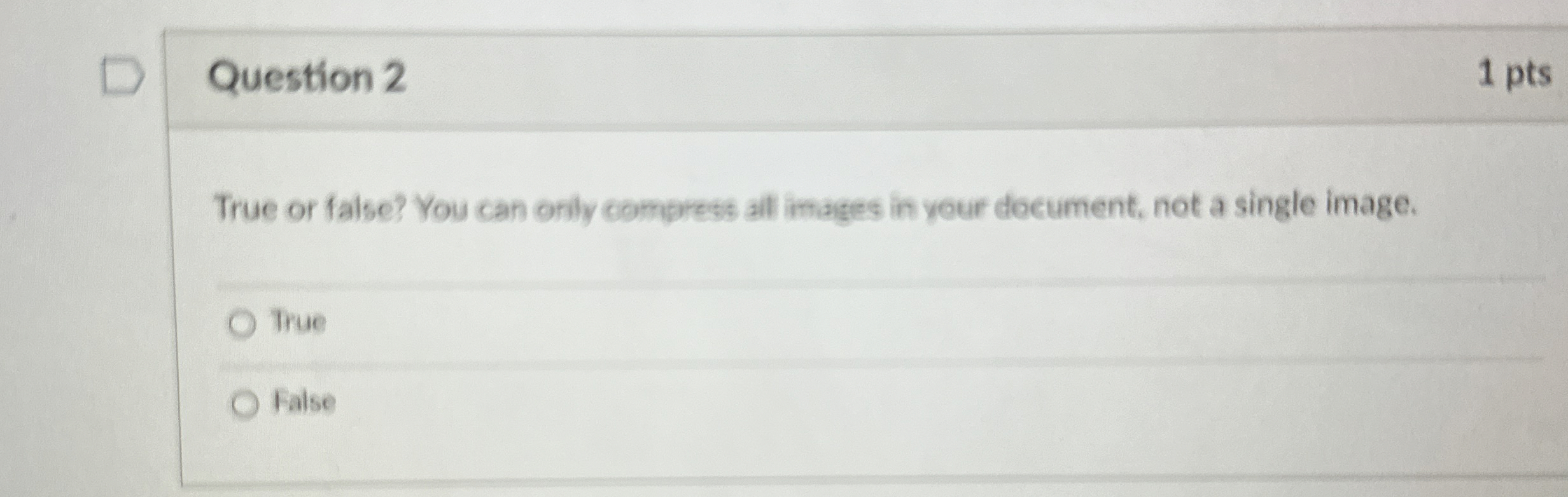 Question 2 1 pts True or false? You can orily