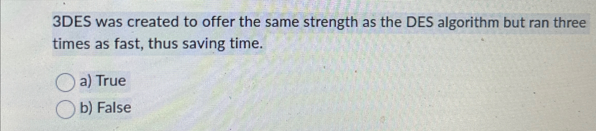 3 DES was created to offer the same strength as