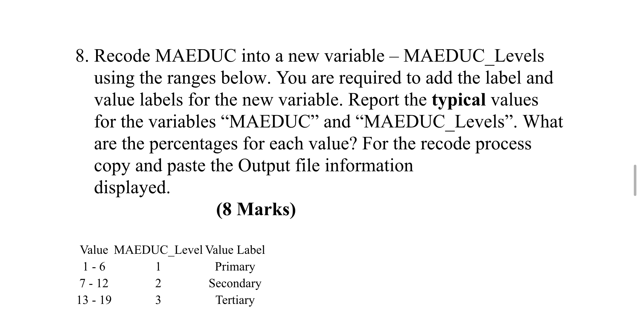Recode MAEDUC into a new variable - MAEDUC _
