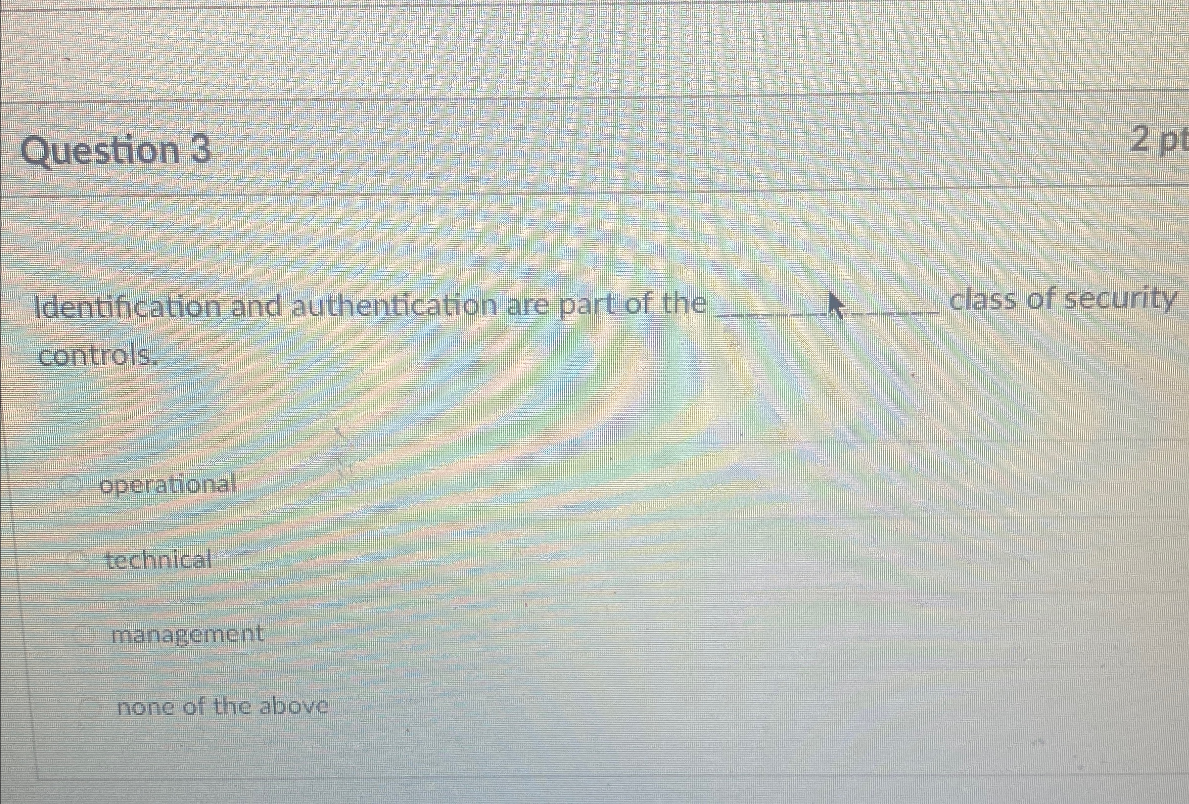 Question 3 Identification and authentication are