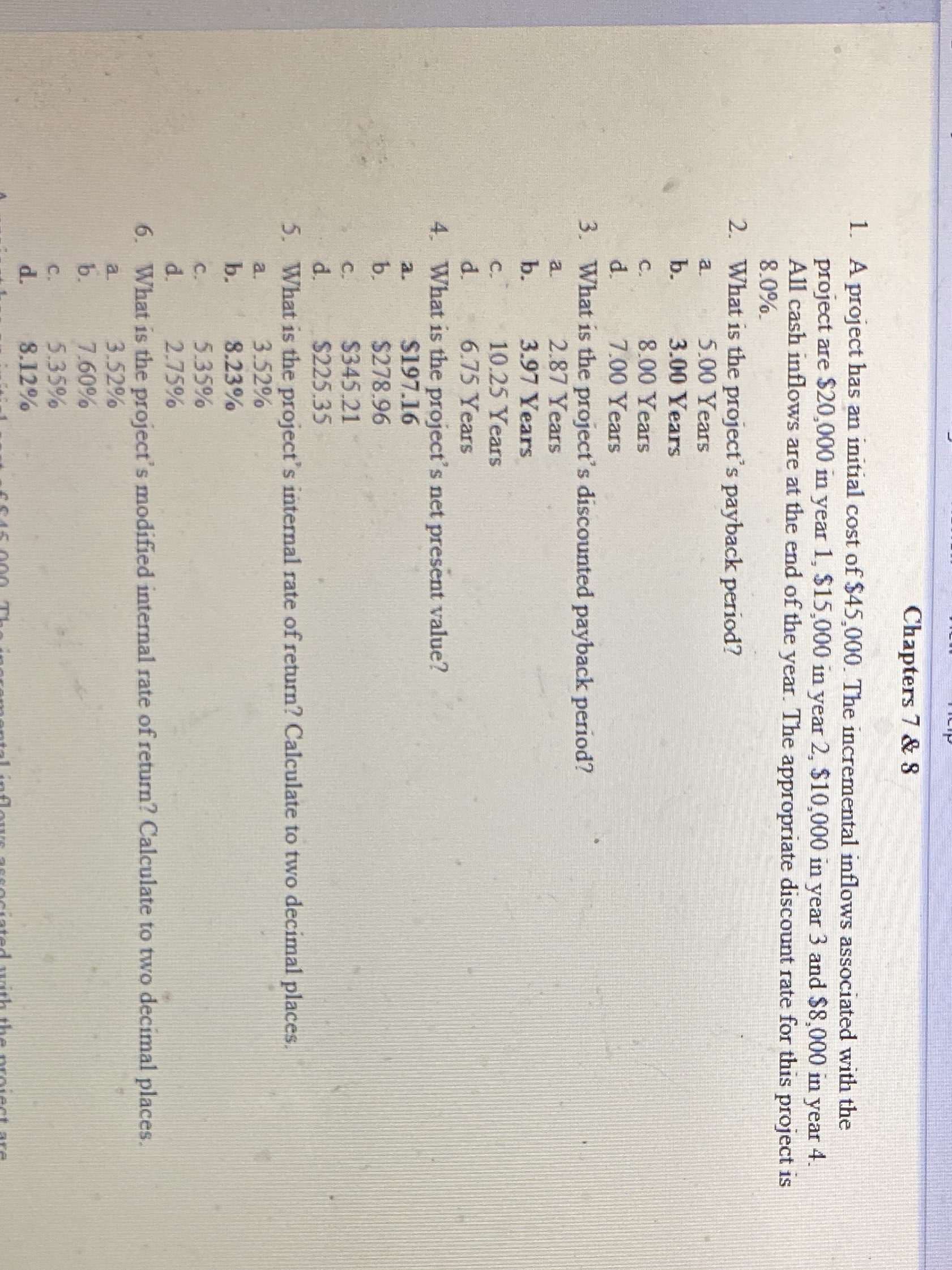 Please show work Chapters 7 & 8 1. A project has