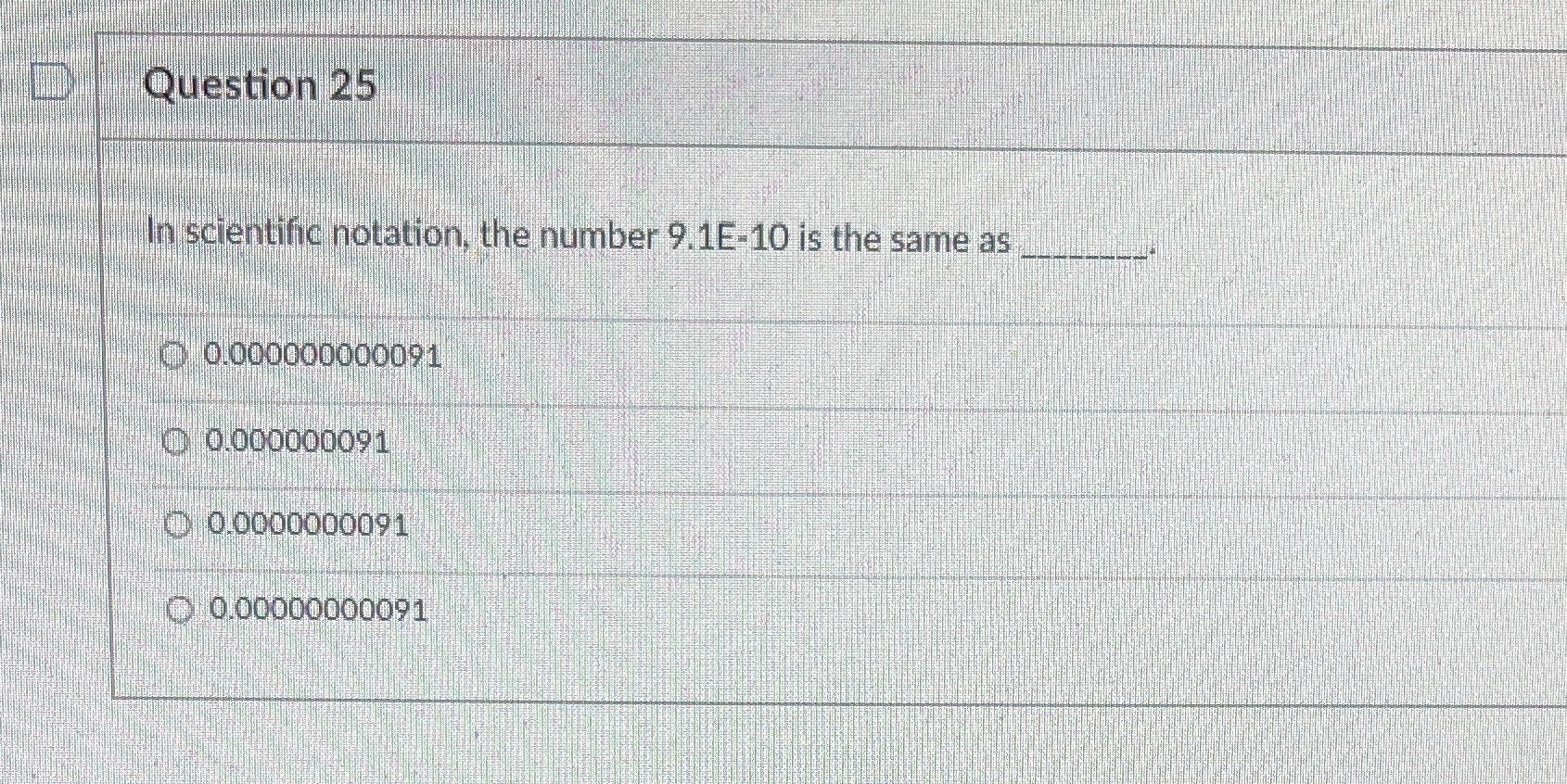 In the scientific notation, the number 9.1E-10 is