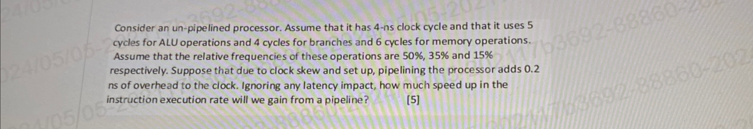 Consider an un - pipelined processor. Assume that