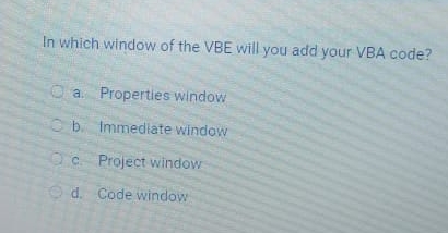 In which window of the VBE will you add your VBA