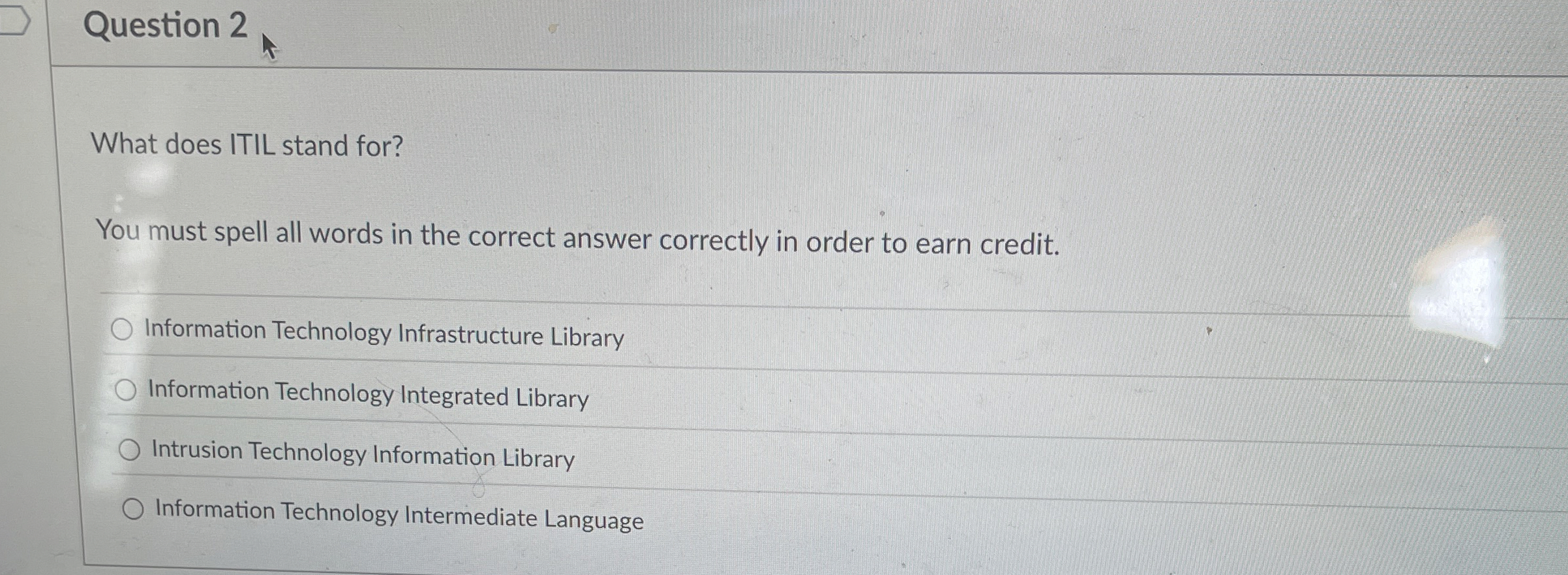 Question 2 What does ITIL stand for? You must