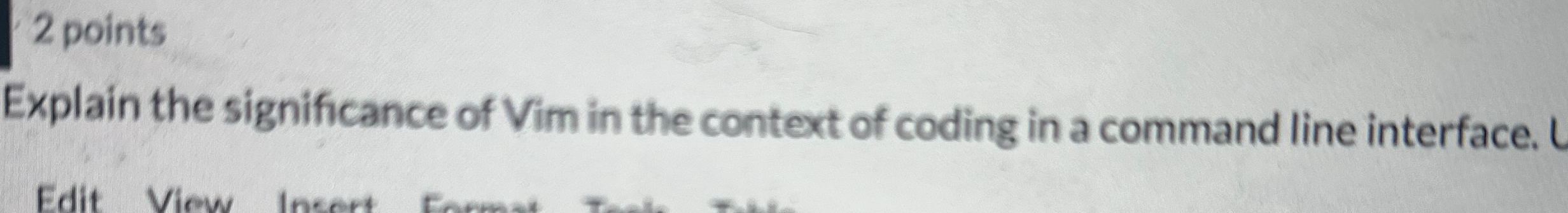 2 points Explain the significance of Vim in the