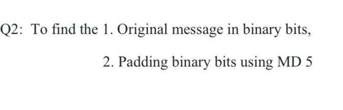 Q 2 : To find the 1 . Original message in binary