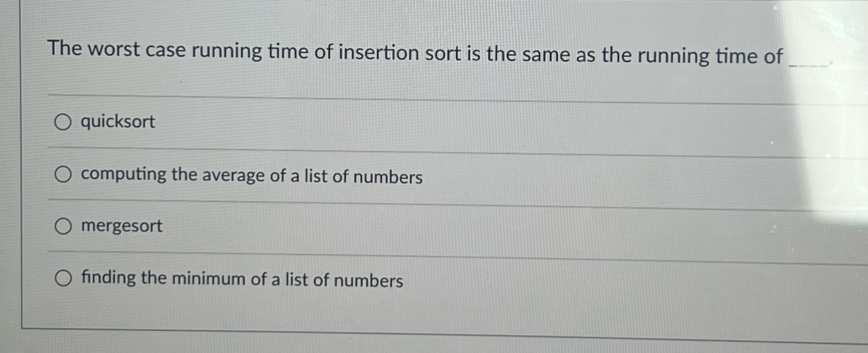 The worst case running time of insertion sort is