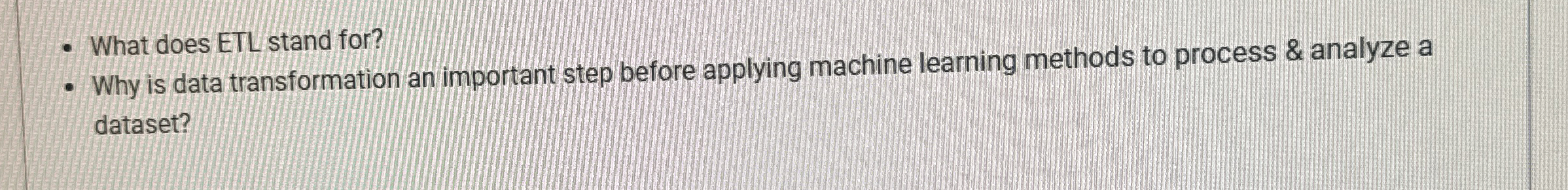 - What does ETL stand for? Why is data