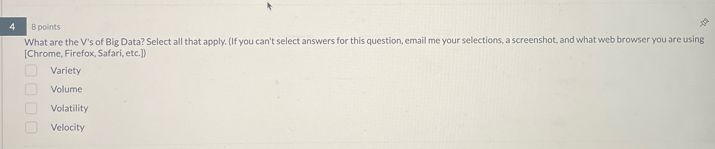 4 8 points What are the V ' s of Big Data? Select