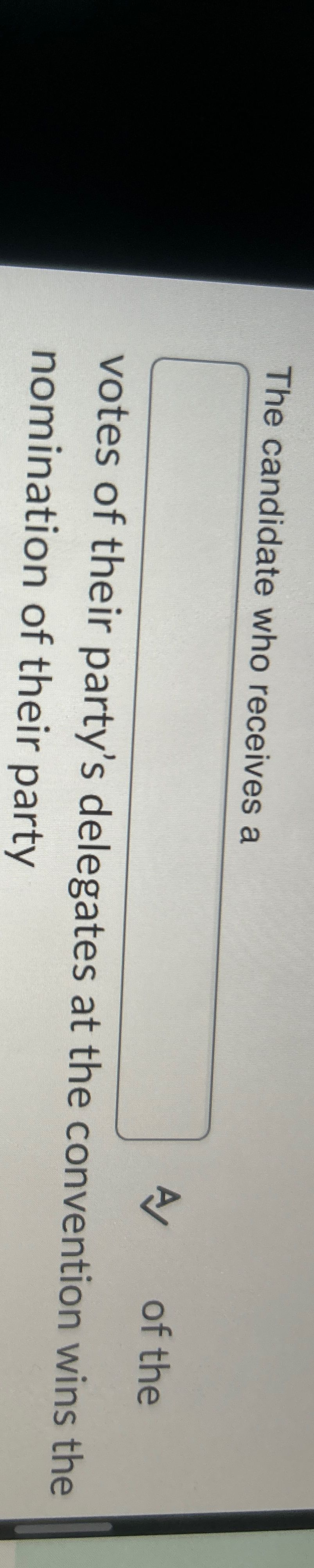 The candidate who receives a A ) of the votes of