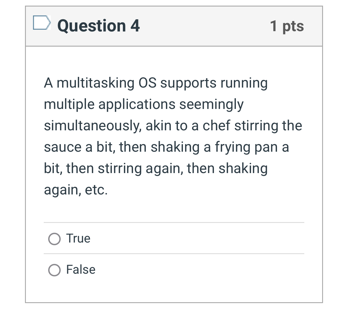 Question 4 1 pts A multitasking OS supports