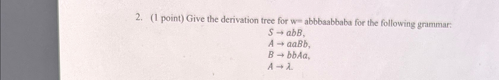 ( 1 point ) Give the derivation tree for w =