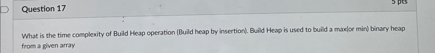 Question 1 7 What is the time complexity of Build