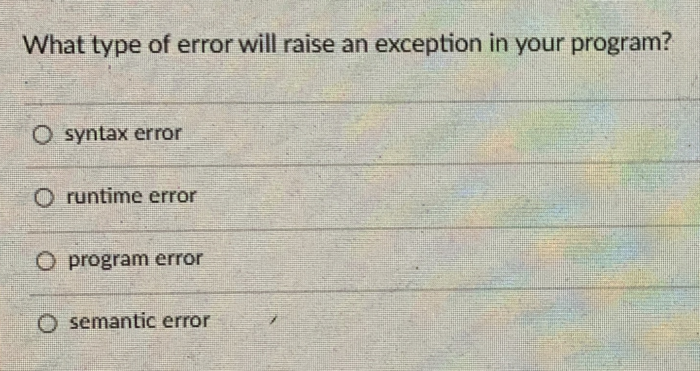 What type of error will raise an exception in