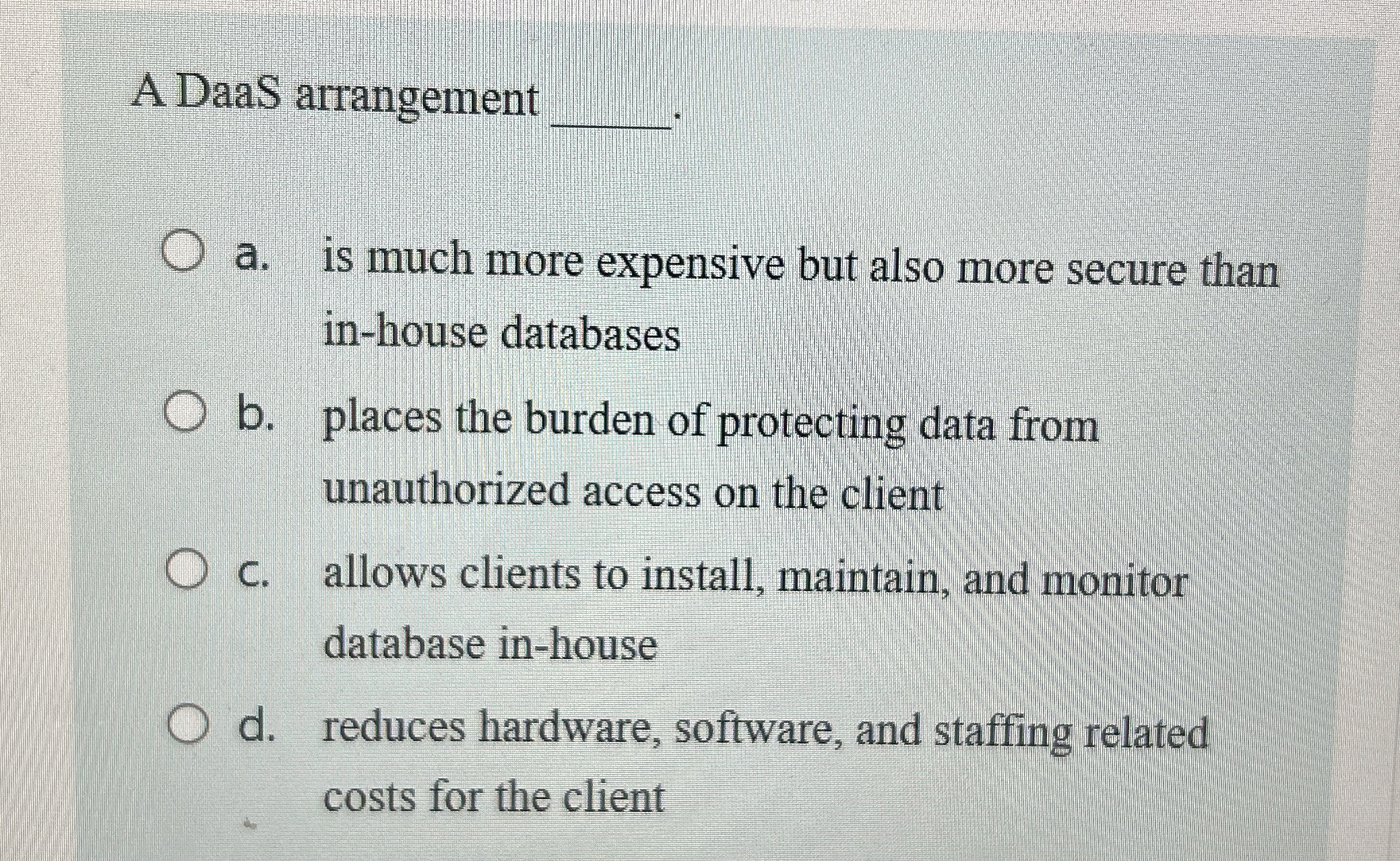 A DaaS arrangement q , a . is much more expensive