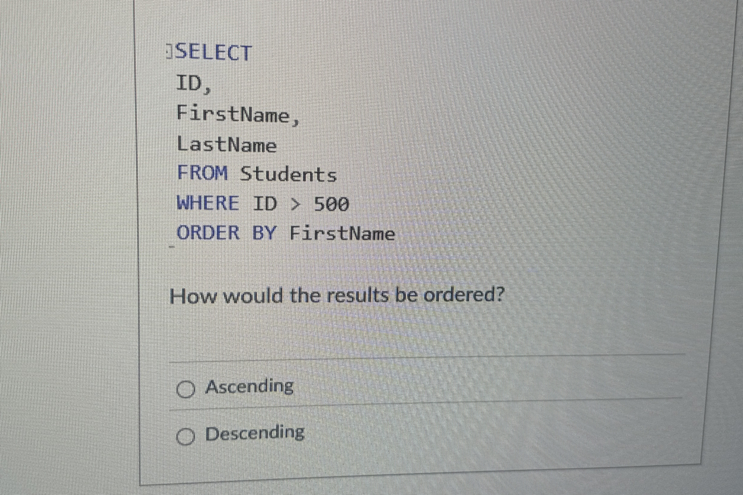 ISELECT ID , FirstName, LastName FROM Students